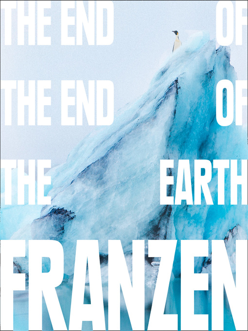 Title details for The End of the End of the Earth by Jonathan Franzen - Available